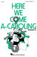 Here We Come A-Caroling - Vol. 2 (Collection): 3-Part Choir: Vocal Score