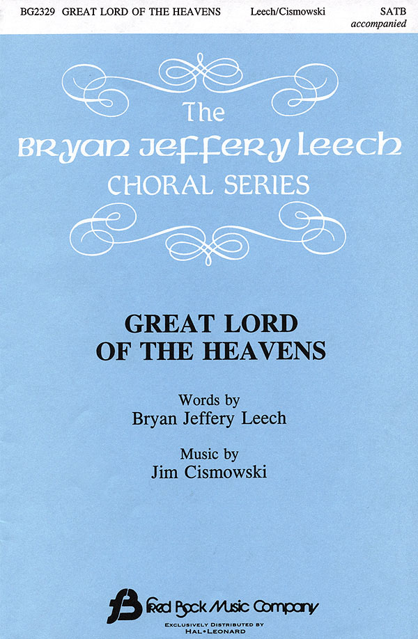 Bryan Jeffery Leech Jim Cismowski: Great Lord Of The Heavens: SATB: Vocal Score