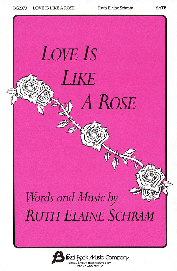 Ruth Elaine Schram: Love Is Like a Rose: SATB: Vocal Score