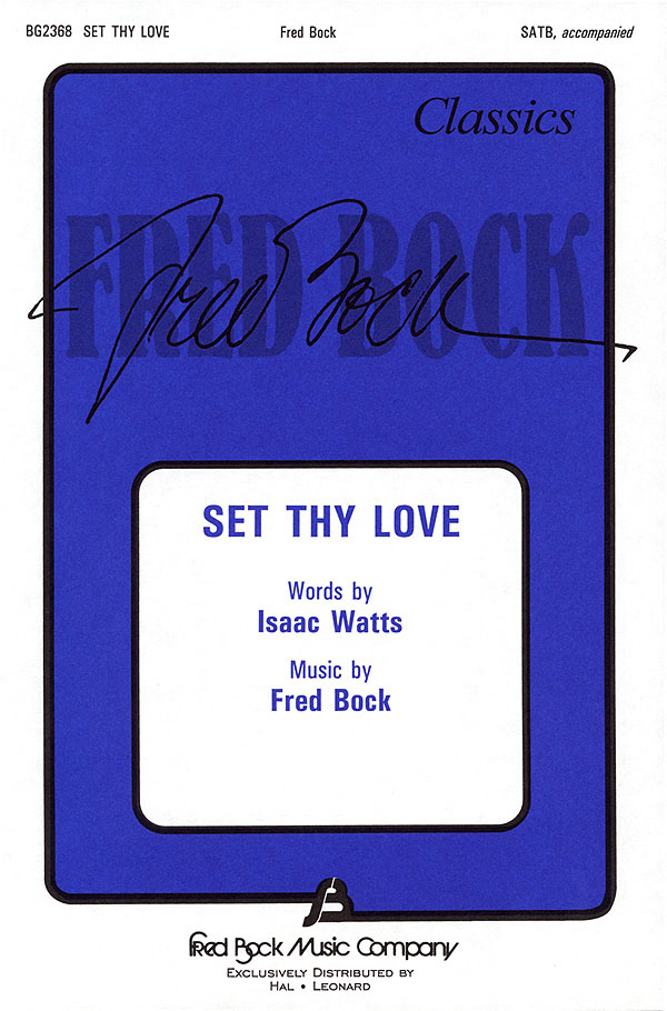 Fred Bock Isaac Watts: Set Thy Love: SATB: Vocal Score
