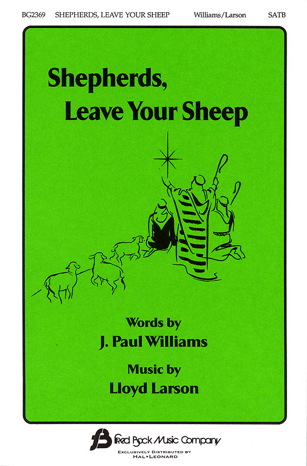 J. Paul Williams Lloyd Larson: Shepherds  Leave Your Sheep: SATB: Vocal Score