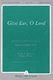 Kurt Kaiser: Give Ear  O Lord: 2-Part Choir: Vocal Score