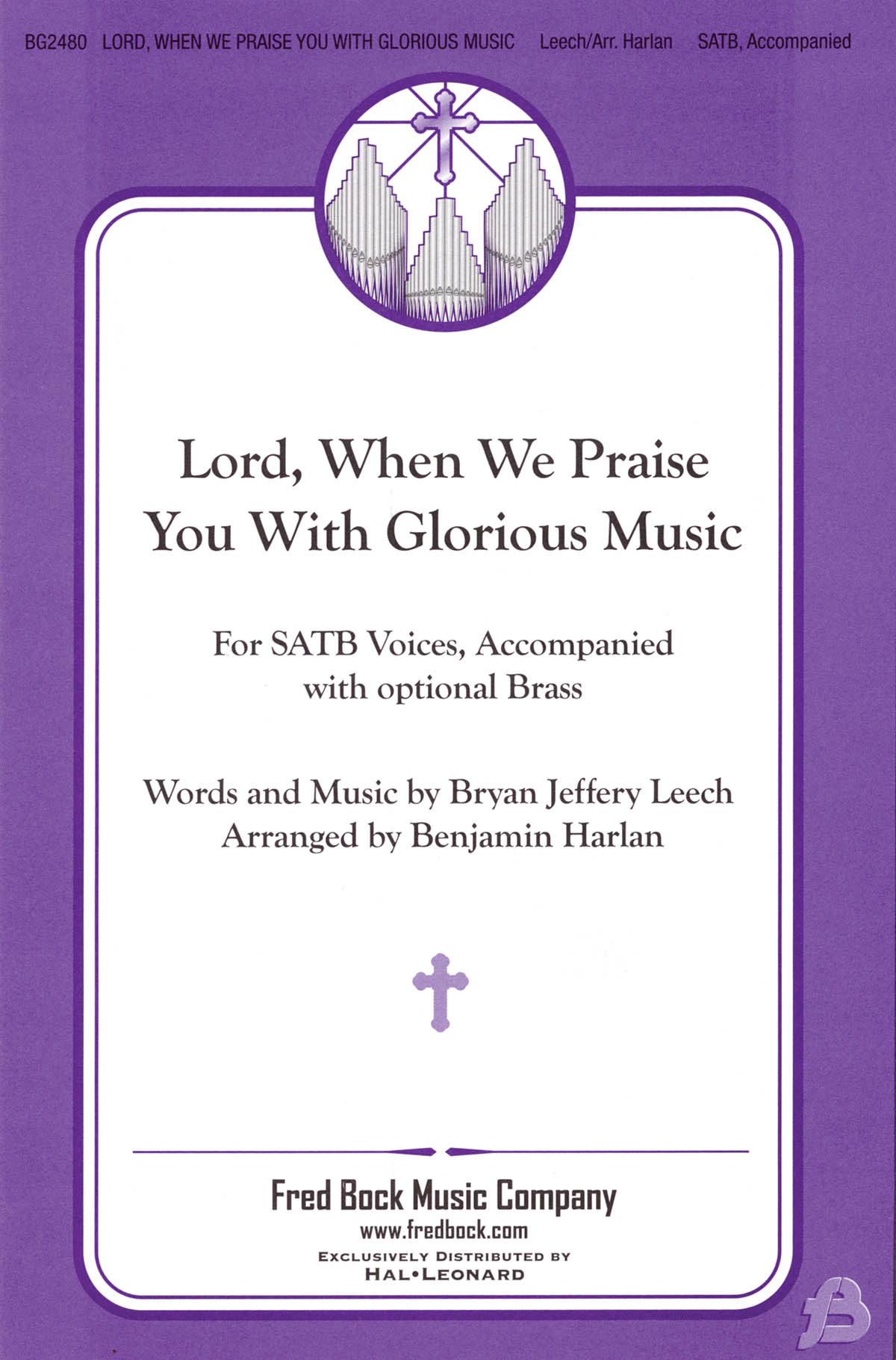 Bryan Jeffery Leech: Lord  When We Praise You with Glorious Music: Mixed Choir: