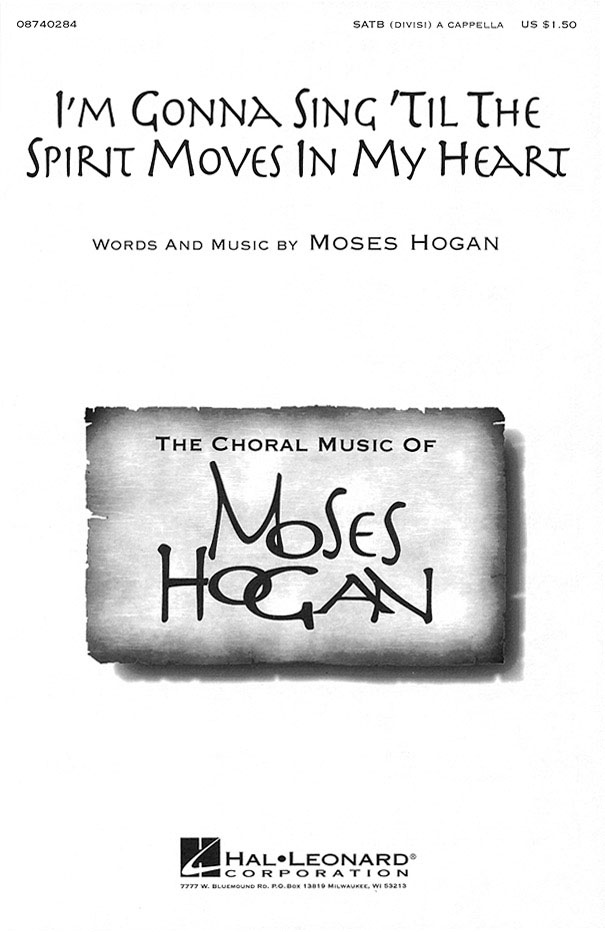 Moses Hogan: I'm Gonna Sing 'Til the Spirit Moves in My Heart: SATB: Vocal Score