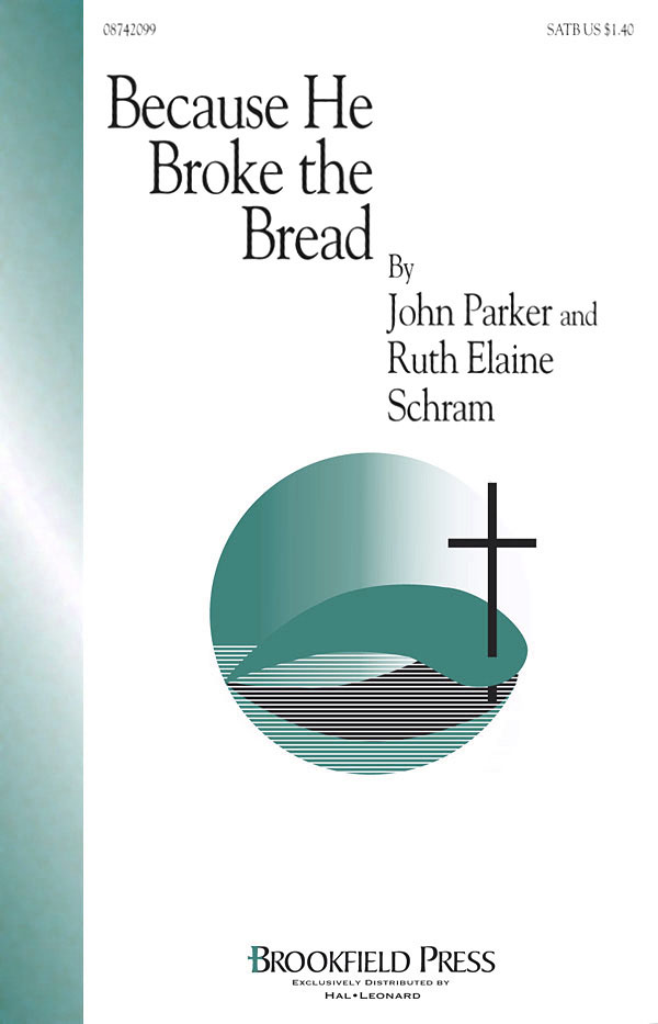 John Parker Ruth Elaine Schram: Because He Broke the Bread: SATB: Vocal Score