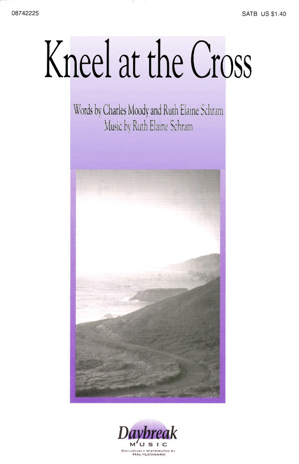 Charles Moody Ruth Elaine Schram: Kneel at the Cross: SATB: Vocal Score