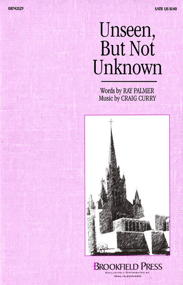 Craig Curry: Unseen  But Not Unknown: SATB: Vocal Score
