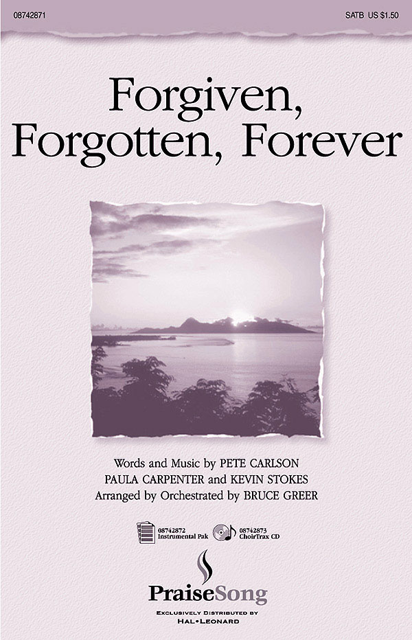 Kevin Stokes Paula Carpenter Pete Carlson: Forgiven  Forgotten  Forever: SATB: