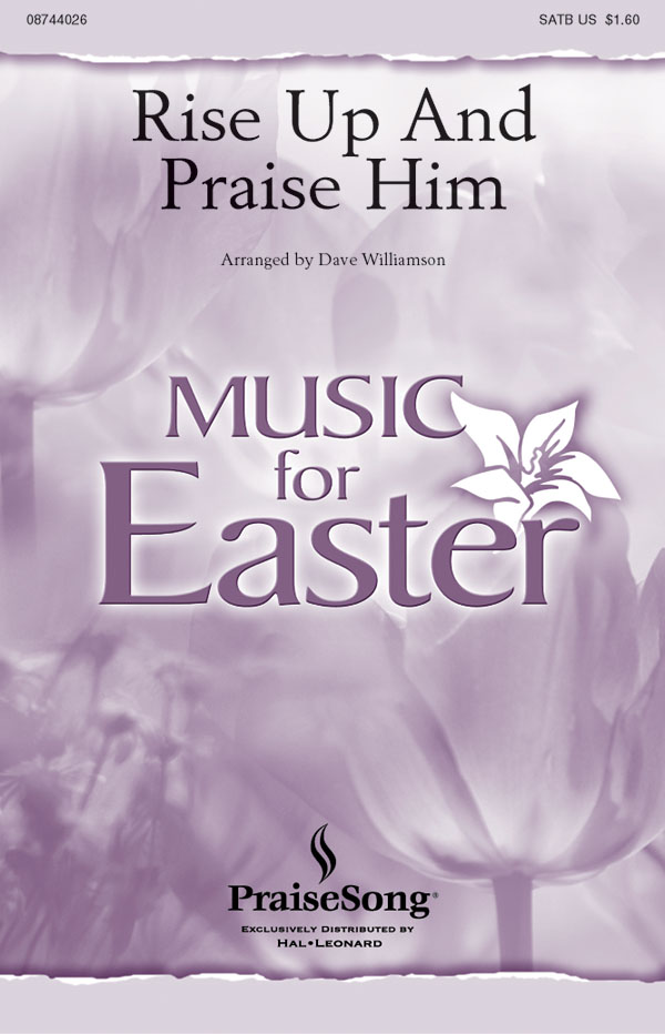 Rise Up and Praise Him: SATB: Vocal Score