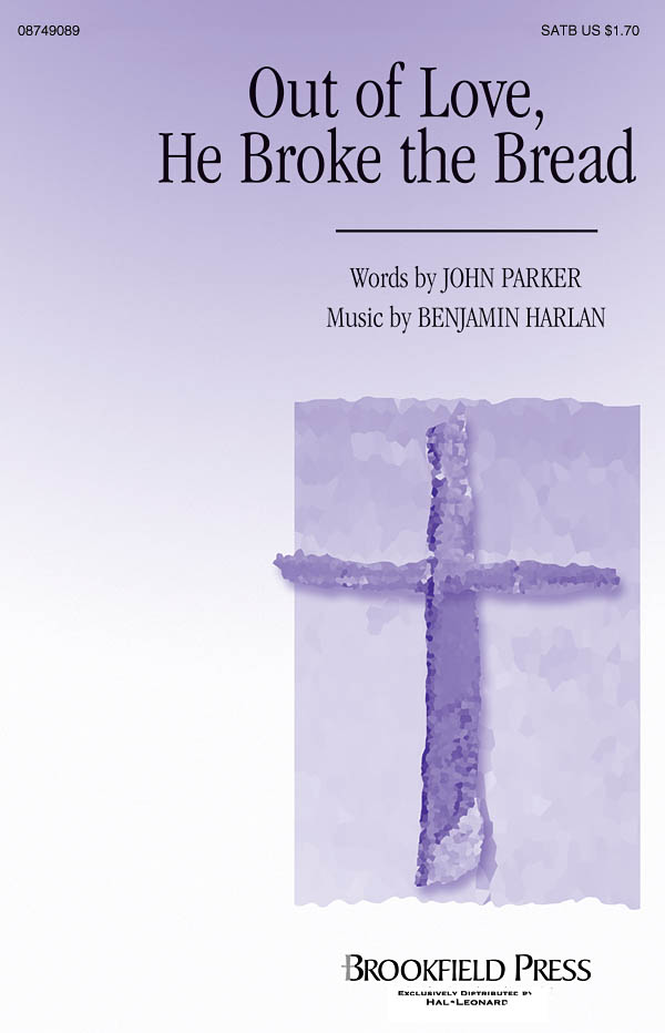 Benjamin Harlan John Parker: Out of Love  He Broke the Bread: SATB: Vocal Score