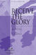 Bob Kauflin: Receive the Glory: SATB: Vocal Score