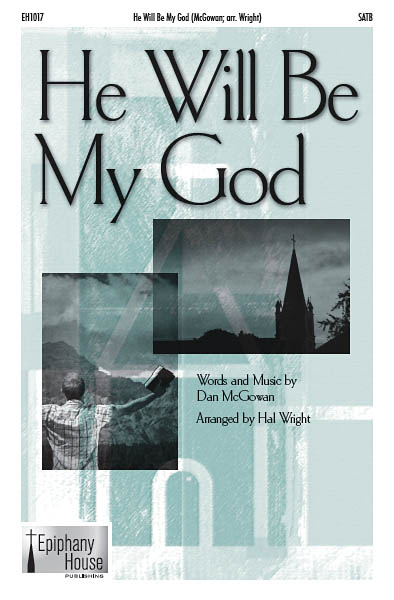 Dan McGowan: He Will Be My God: SATB: Vocal Score