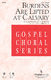 John Moore: Burdens Are Lifted at Calvary: SATB: Vocal Score