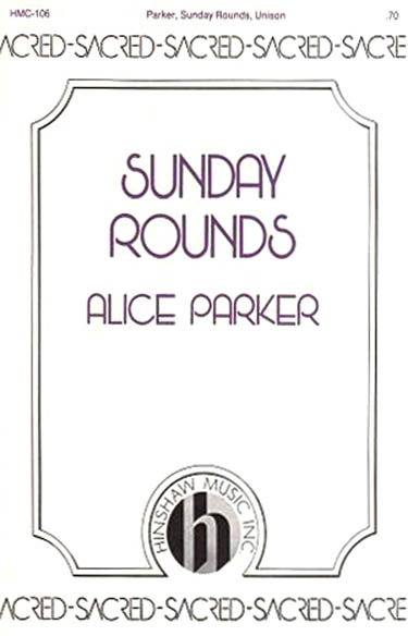 Alice Parker: Sunday Rounds: Unison Voices: Vocal Score