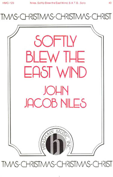 John Jacob Niles: Softly Blew the East Wind: SATB: Vocal Score