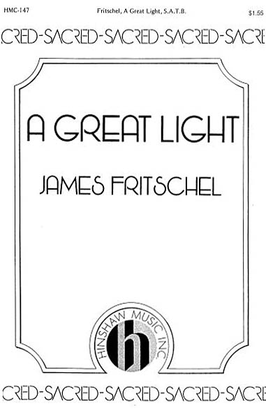 James Fritschel: A Great Light: SATB: Vocal Score
