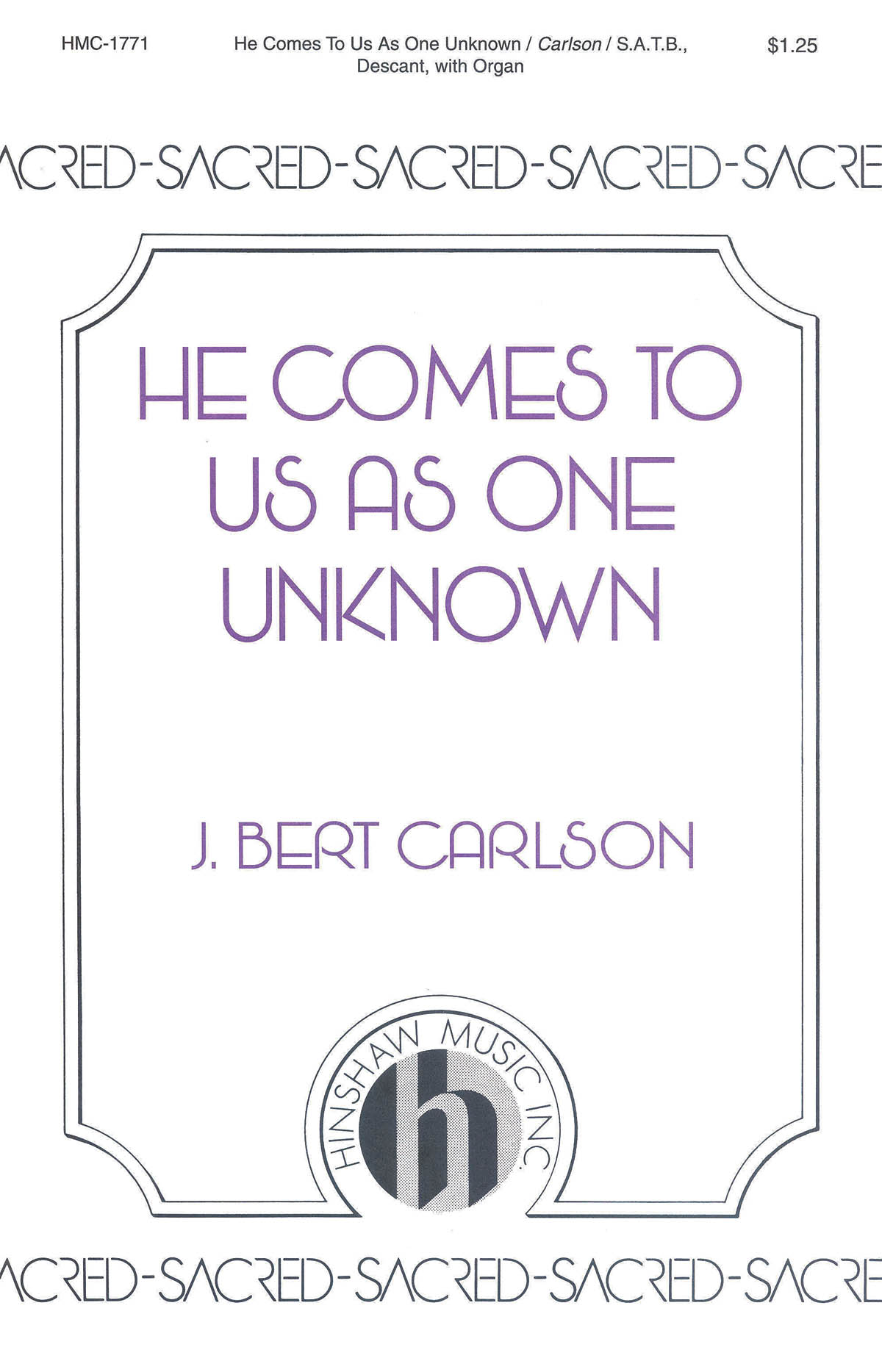 J. Bert Carlson: He Comes To Us As One Unknown: SATB: Vocal Score