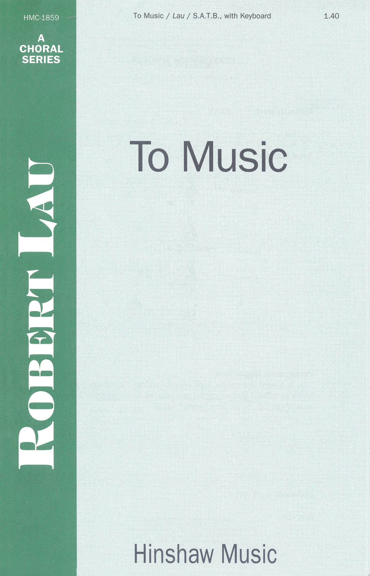 Robert Lau: To Music: SATB: Vocal Score