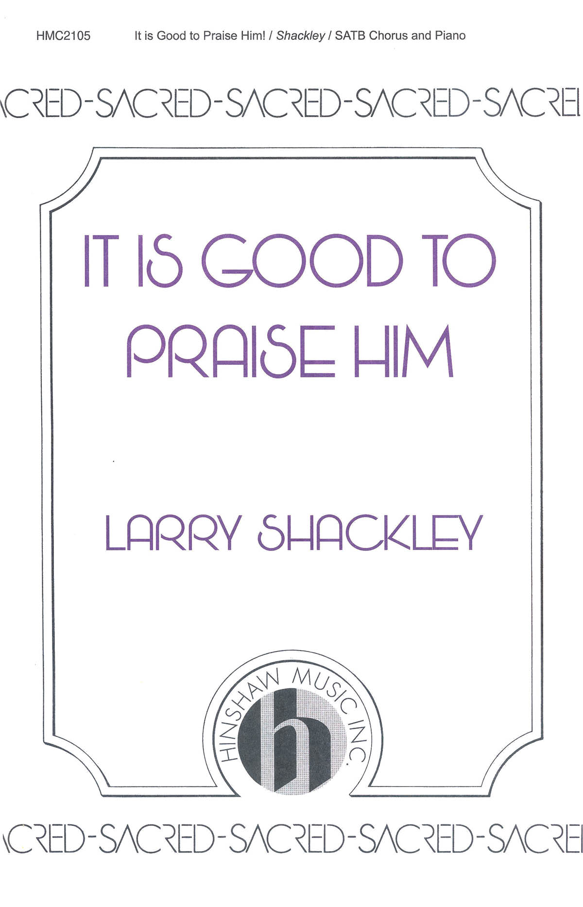 Larry Shackley: It Is Good To Praise Him!: SATB: Vocal Score