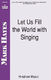 Mark Hayes: Let Us Fill the World with Singing: SATB: Vocal Score