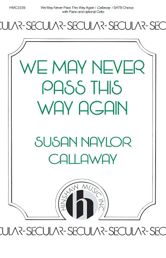 Susan Naylor Callaway: We May Never Pass This Way Again: SATB: Vocal Score