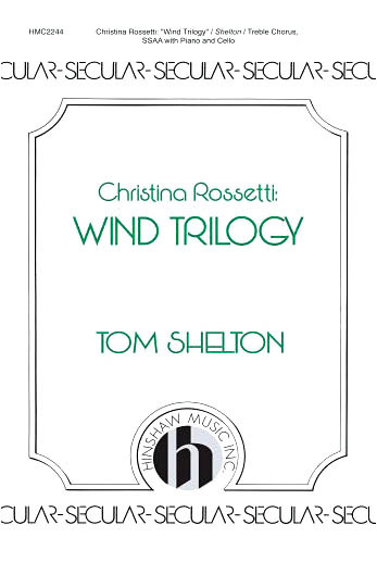 Tom Shelton: Wind Trilogy: Christina Rossetti: SSA: Vocal Score