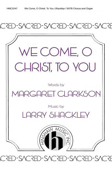 Larry Shackley: We Come  O Christ  To You: SATB: Vocal Score
