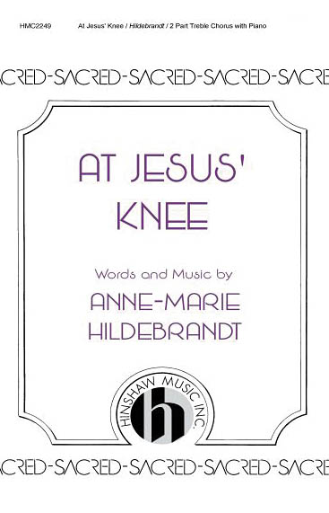 Anne Marie Hildebrandt: At Jesus' Knee: 2-Part Choir: Vocal Score