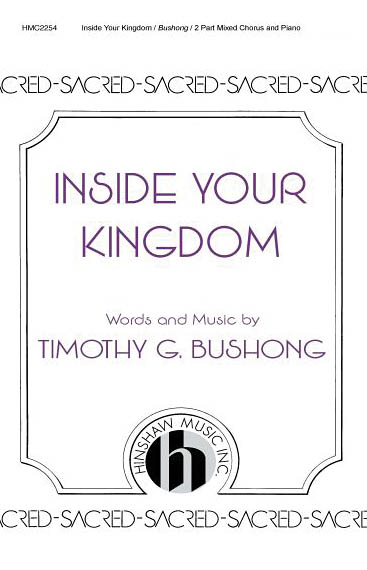 Tim Bushong: Inside Your Kingdom: 2-Part Choir: Vocal Score