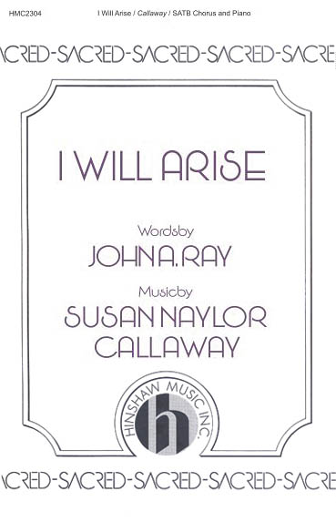 Susan Naylor Callaway: I Will Arise: SATB: Vocal Score