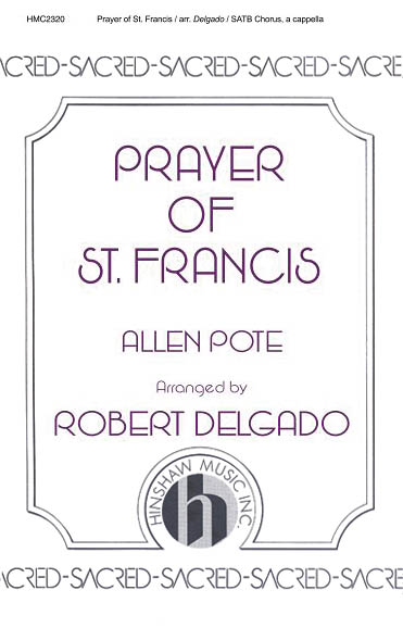Allen Pote: Prayer 0f St Francis (Delgado Setting  A Cappella): SATB: Vocal