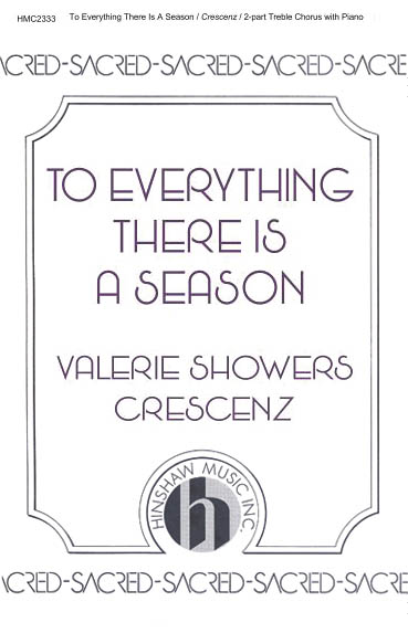 Valerie J. Crescenz: To Everything There Is a Season: 2-Part Choir: Vocal Score