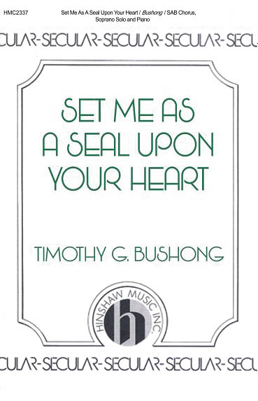 Tim Bushong: Set Me as a Seal upon Your Heart: SAB: Vocal Score