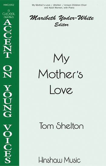 Tom Shelton: My Mother's Love: Children's Choir and Piano: Vocal Score