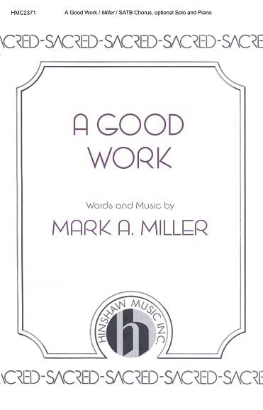 Mark A. Miller: A Good Work: SATB: Vocal Score