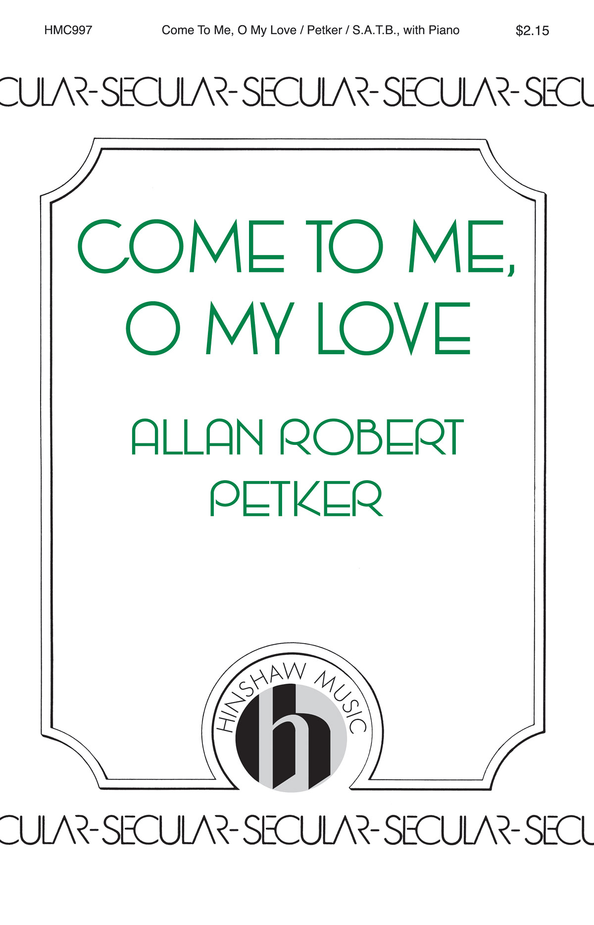 Allan Robert Petker: Come To Me  O My Love: SATB: Vocal Score