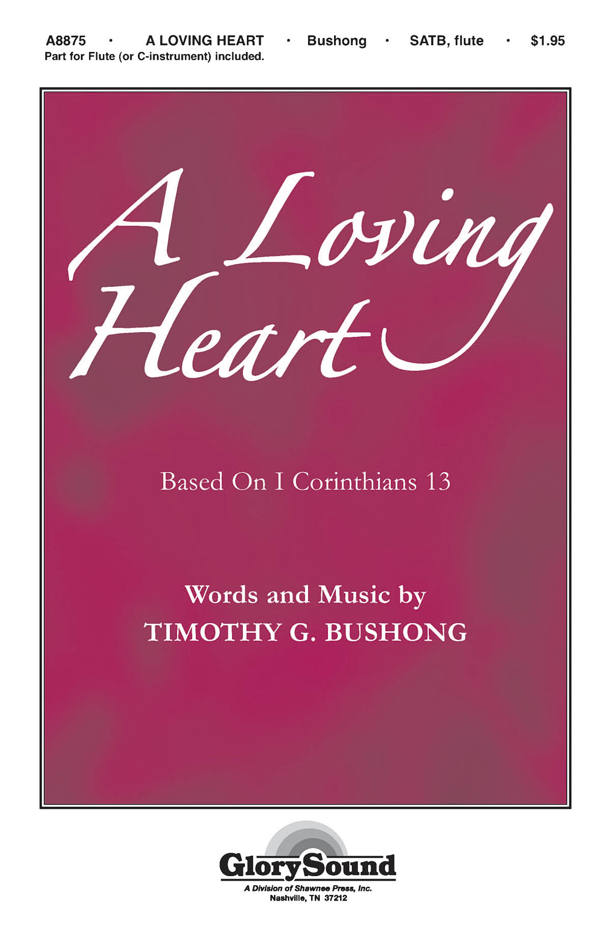 Timothy Bushong: A Loving Heart: SATB: Vocal Score