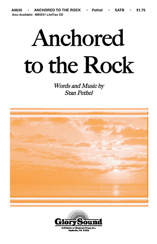 Stan Pethel: Anchored to the Rock: SATB: Vocal Score