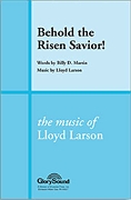 Joseph M. Martin Lloyd Larson: Behold the Risen Savior: SATB: Vocal Score