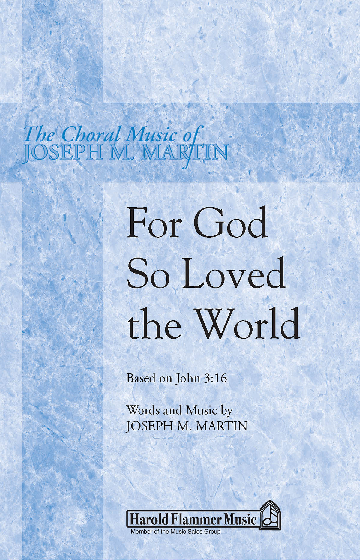 Joseph M. Martin: For God So Loved the World: SATB: Vocal Score