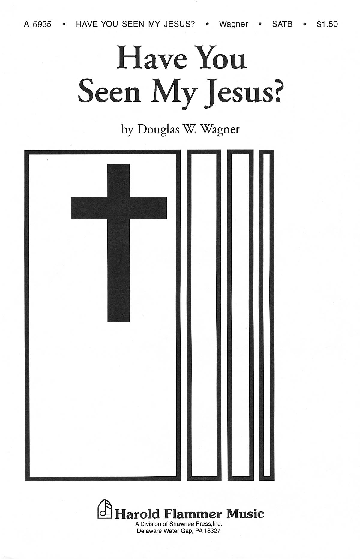 Douglas E. Wagner: Have You Seen My Jesus?: SATB: Vocal Score