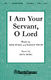 I Am Your Servant  O Lord: SATB: Vocal Score