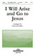 I Will Arise and Go to Jesus: SATB: Vocal Score
