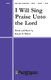 Joseph M. Martin: I Will Sing Praise Unto the Lord: SATB: Vocal Score