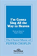 Pepper Choplin: I'm Gonna Sing All the Way to Heaven: SATB: Vocal Score