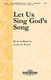 Francis H. Rowley Joseph M. Martin: Let Us Sing God's Song: SATB: Vocal Score
