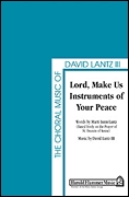 David Lantz III Marti Lunn Lantz: Lord  Make Us Instruments of Your Peace: SATB: