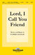 Pepper Choplin: Lord  I Call You Friend: SATB: Vocal Score