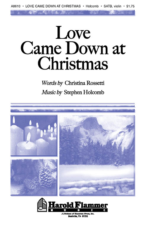 Christina Rossetti Stephen Holcomb: Love Came Down at Christmas: SATB: Vocal