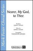 Lowell Mason Sarah F. Adams: Nearer My God to Thee: SATB